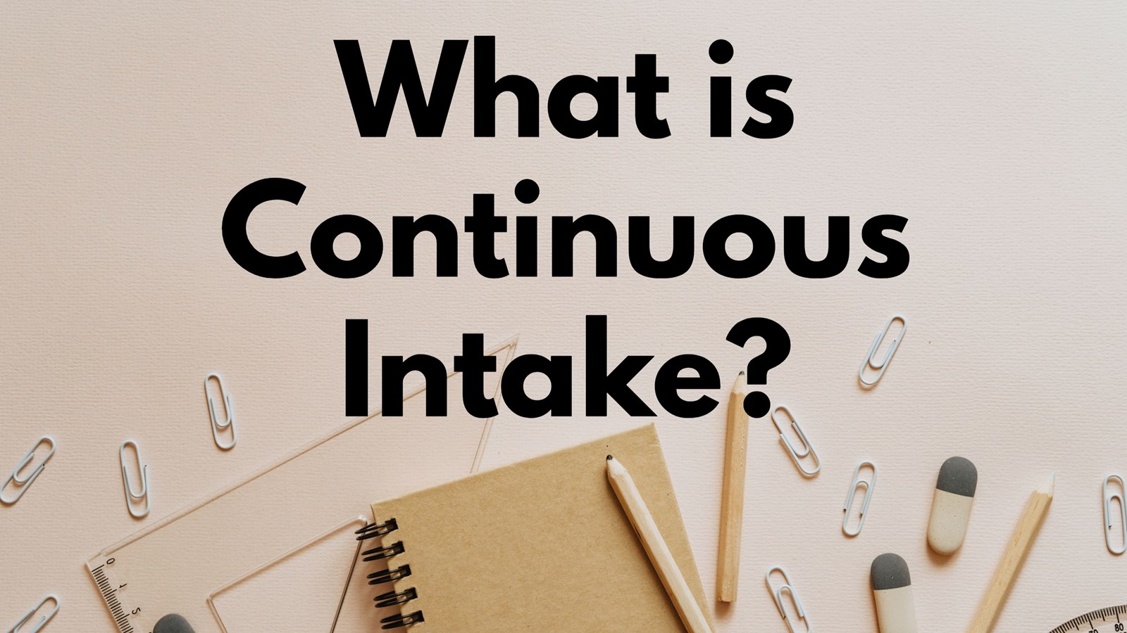 Continuous Intake